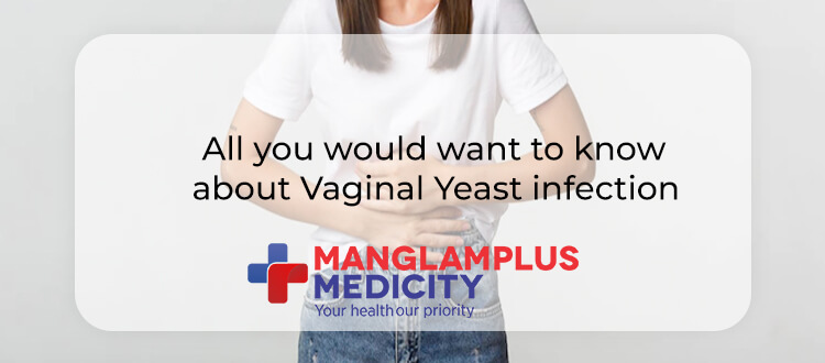 All you would want to know about Vaginal Yeast Infection