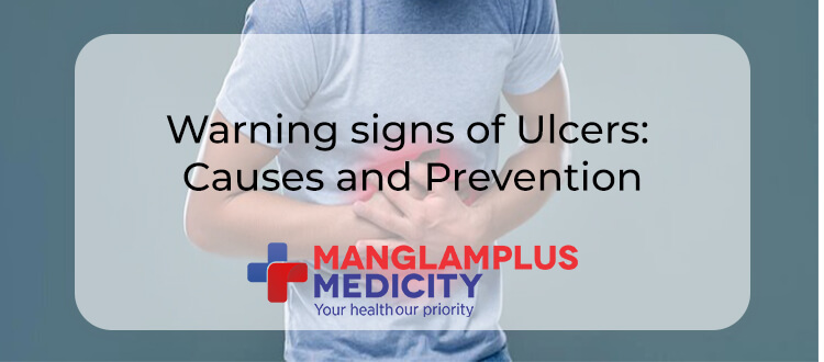 Warning signs of Ulcers: Causes and Prevention